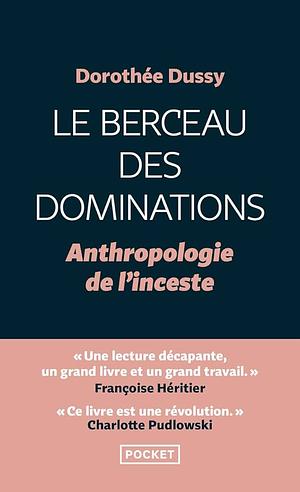 Le berceau des dominations - Anthropologie de l'inceste by Dorothée Dussy