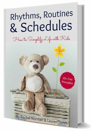 Rhythms, Routines & Schedules: How to Simplify Life With Kids by Lauren Tamm, Rachel Norman