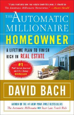 The Automatic Millionaire Homeowner: A Lifetime Plan to Finish Rich in Real Estate by David Bach