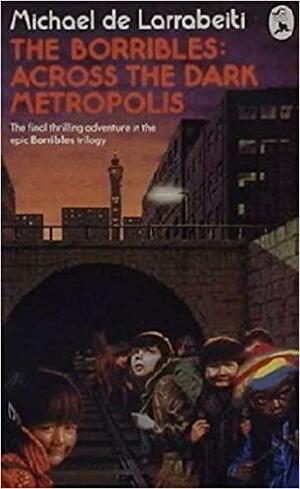 The Borribles: Across The Dark Metropolis by Michael de Larrabeiti