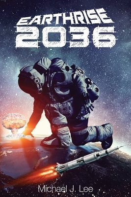 Earthrise 2036 by Michael J. Lee