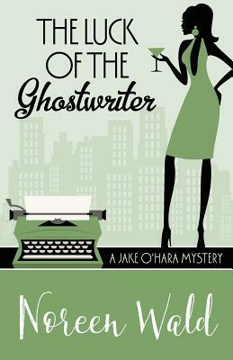 The Luck of the Ghostwriter by Noreen Wald