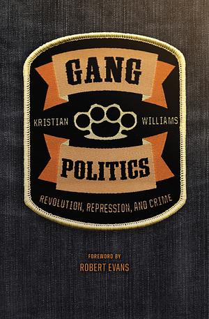 Gang Politics: Revolution, Repression, and Crime by Robert Evans, Robert Evans, Kristian Williams, Kristian Williams