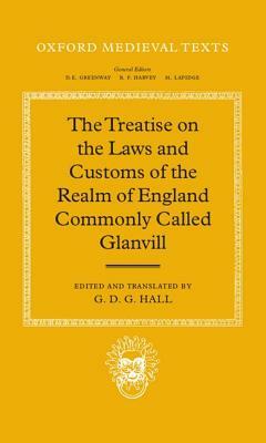 The Treatise on the Laws and Customs of the Realm of England Commonly Called Glanvill by M. T. Clanchy