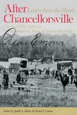 After Chancellorsville: Letters from the Heart: The Civil War Letters of Private Walter G. Dunn and Emma Randolph by Robert I. Cottom, Judith A. Bailey