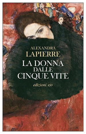La donna dalle cinque vite by Alexandra Lapierre