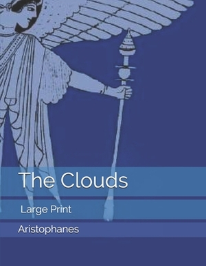The Clouds: Large Print by Aristophanes