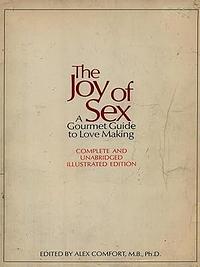 The Joy of Sex: A Gourmet Guide to Love Making by Alex Comfort