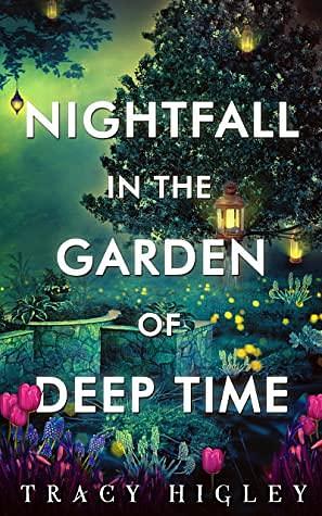 Nightfall in the Garden of Deep Time by Tracy L. Higley