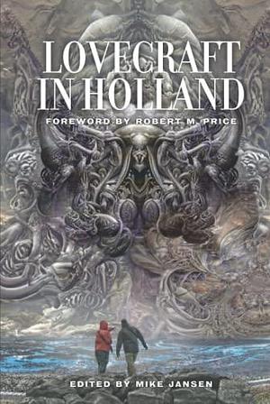 Lovecraft in Holland: A Mythos Anthology Edited by Mike Jansen by Mike Jansen