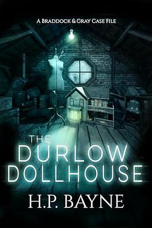 The Durlow Dollhouse by H.P. Bayne, H.P. Bayne