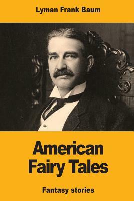 American Fairy Tales by L. Frank Baum