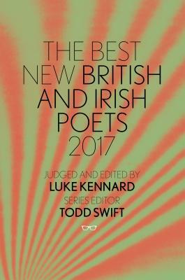 The Best New British and Irish Poets 2017 by Todd Swift