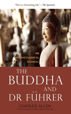 The Buddha and Dr Fuhrer: An Archaeological Scandal by Charles Allen