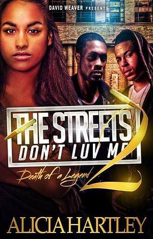 The Streets Don't Luv Me 2(Death of a Legend) by Alicia Hartley