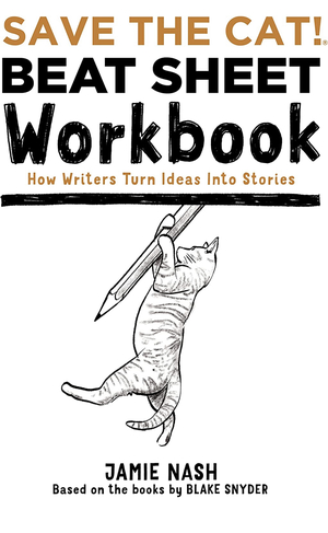 Save the Cat!(r) Beat Sheet Workbook: How Writers Turn Ideas Into Stories by Jamie Nash