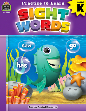 Practice to Learn: Sight Words (Gr. K) by Sara Leman, Eric Migliaccio