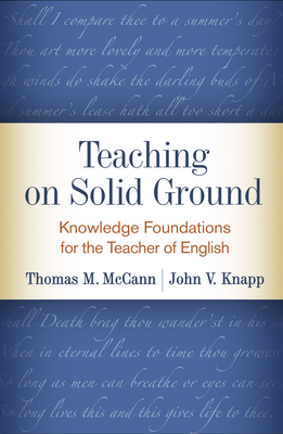 Teaching on Solid Ground: Knowledge Foundations for the Teacher of English by Thomas M. McCann, John V. Knapp