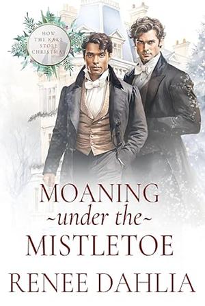Moaning Under the Mistletoe by Renée Dahlia
