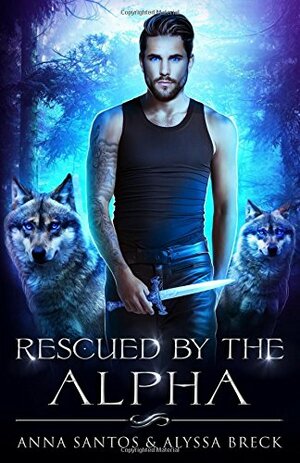 Rescued by the Alpha by Anna Santos