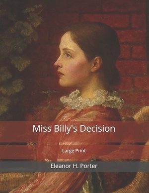 Miss Billy's Decision: Large Print by Eleanor H. Porter