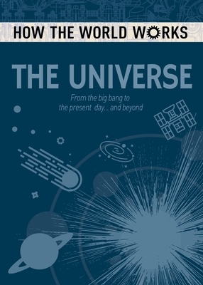 How the World Works: The Universe: From the Big Bang to the Present Day... and Beyond by Anne Rooney