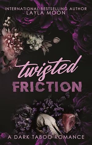 Twisted Friction - Explicit Edition by Layla Moon