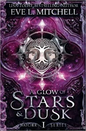 A Glow of Stars & Dusk: The Watcher Series by Eve L. Mitchell