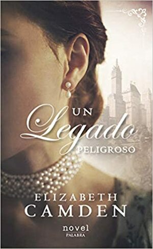 Un legado peligroso by Elizabeth Camden