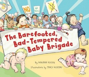 The Barefooted, Bad-Tempered, Baby Brigade by Deborah Diesen, Tracy Dockray