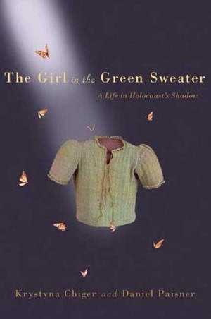 The Girl in the Green Sweater: A Life in Holocaust's Shadow by Daniel Paisner, Krystyna Chiger