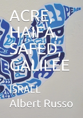 Acre, Haifa, Safed, Galilee: Israel by Albert Russo