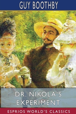 Dr. Nikola's Experiment (Esprios Classics) by Guy Boothby