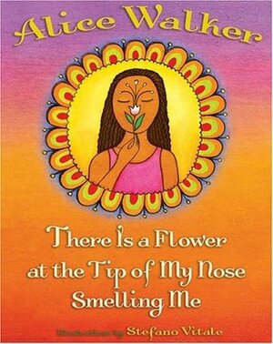 There Is a Flower at the Tip of My Nose Smelling Me by Alice Walker, Stefano Vitale