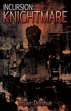 INCURSION: Knightmare (Knight's Bane Trilogy Book 1) by Kathryn Gerard, Bryan Donihue