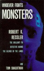 Whoever Fights Monsters by Robert K. Ressler