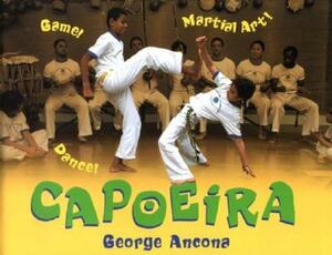 Capoeira: Game! Dance! Martial Art! by George Ancona