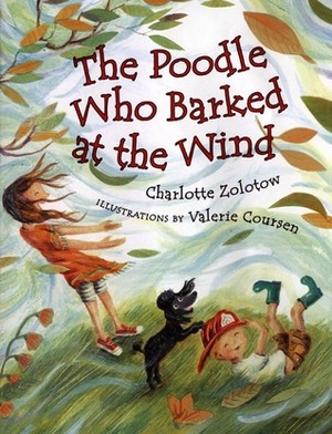 The Poodle Who Barked at the Wind by Charlotte Zolotow, Valerie Coursen