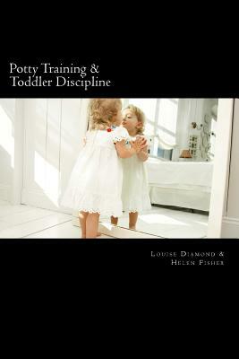 Potty Training & Toddler Discipline: 2 Books To Help Make Life Easier by Louise Diamond, Helen Fisher
