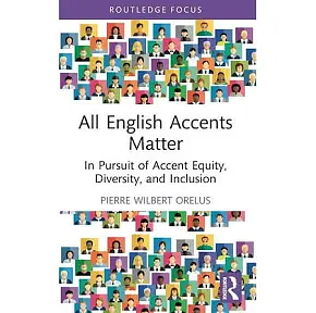 All English Accents Matter: In Pursuit of Accent Equity, Diversity, and Inclusion by Pierre W. Orelus