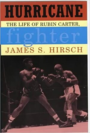 Hurricane: the life of Rubin Carter, fighter by James S. Hirsch