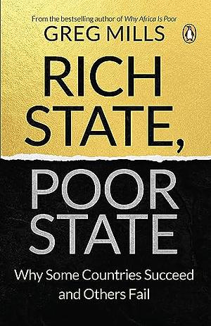 Rich State, Poor State: Why Some Countries Fail and Others Succeed by Greg Mills