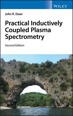 Practical Inductively Coupled Plasma Spectrometry by John R. Dean