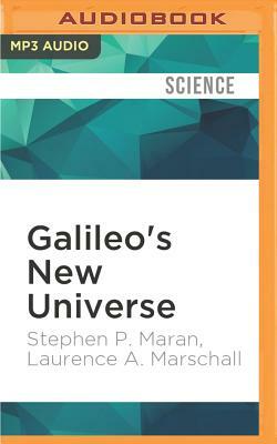 Galileo's New Universe: The Revolution in Our Understanding of the Cosmos by Stephen P. Maran, Laurence a. Marschall