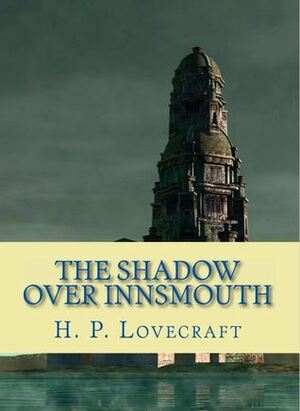 The Shadow Over Innsmouth by H.P. Lovecraft