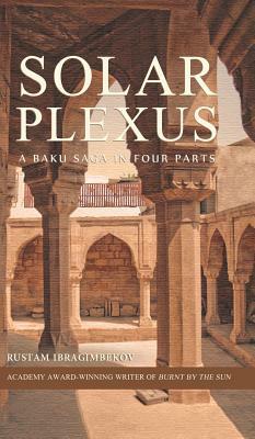 Solar Plexus: A Baku Saga In Four Parts by Rustam Ibragimbekov