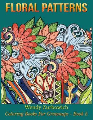 Floral Patterns by Wendy Zurbowich