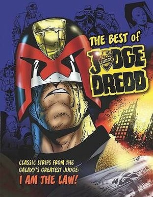 The Best Of Judge Dredd by Mike McMahon, Carlos Ezquerra, Pat Mills, Alan Grant, Colin MacNeil, Malcolm Shaw, John Wagner, Liam Sharp, Peter Harris, Ron Smith, Ian Gibson, Henry Flint, Brian Bolland