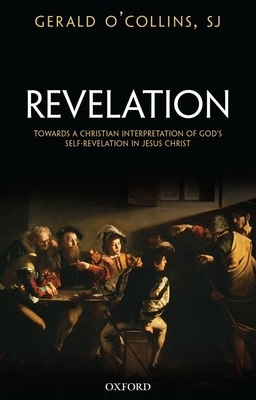 Revelation: Toward a Christian Theology of God's Self-Revelation by Gerald O'Collins