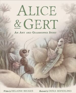 Alice & Gert: An Ant and Grasshopper Story by Helaine Becker
